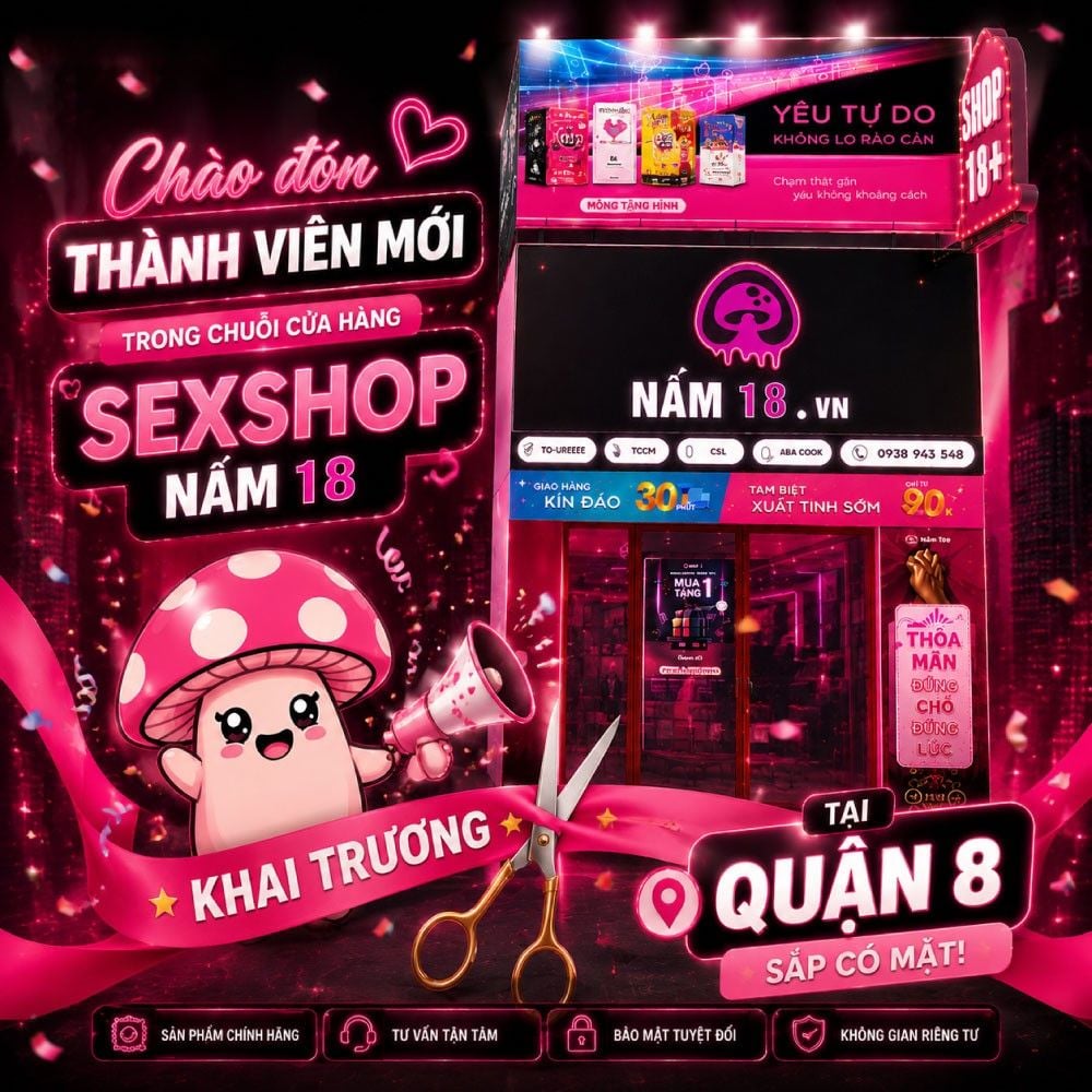 Chào đón thành viên mới trong chuỗi của hàng SEXSHOP NẤM 18 tại Quận 8