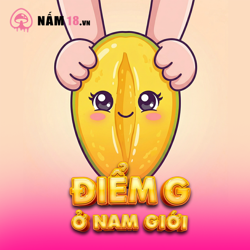 ĐIỂM G CỦA NAM GIỚI Ở Đâu? CÁCH KÍCH THÍCH CHẠM ĐỈNH KHOÁI CẢM
