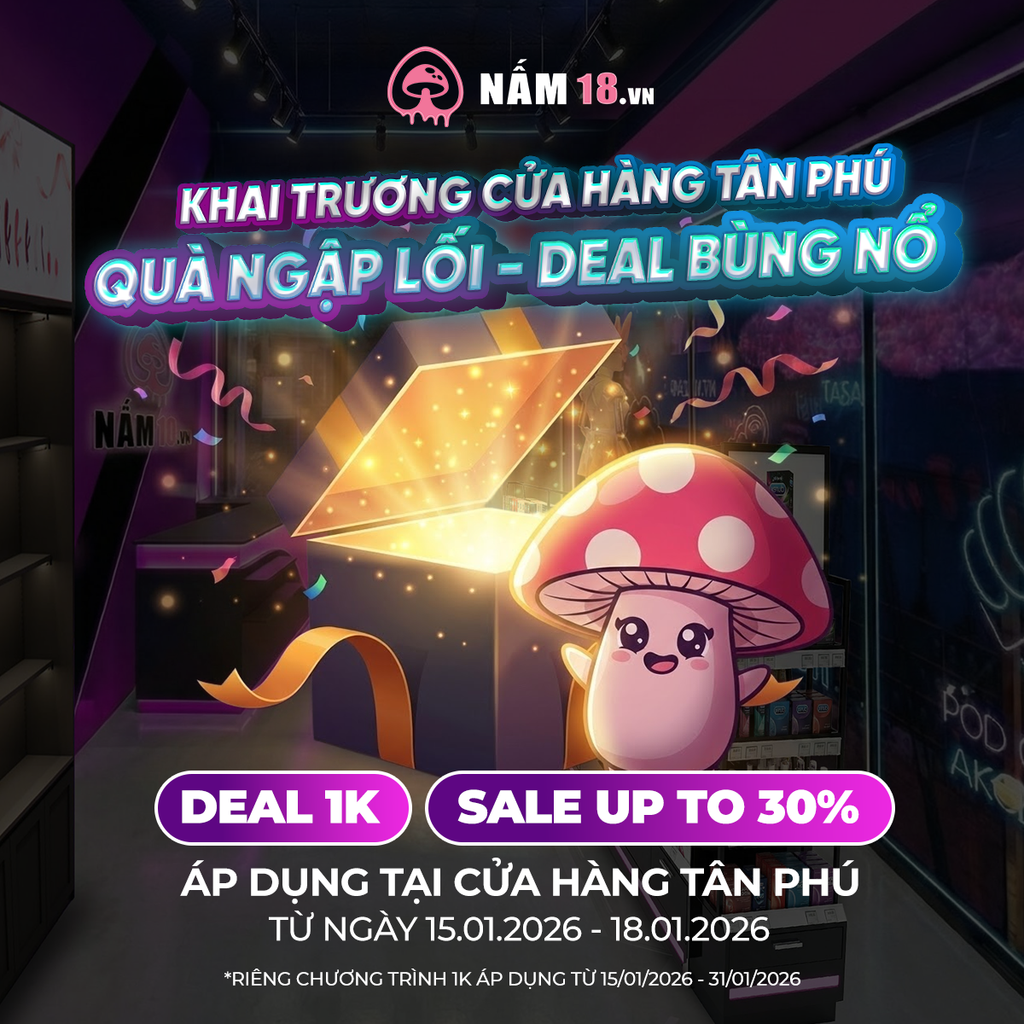 [HOT] Nấm 18 Tân Phú Khai Trương: Săn Deal 1K & Sale Up To 30% Cực Sốc