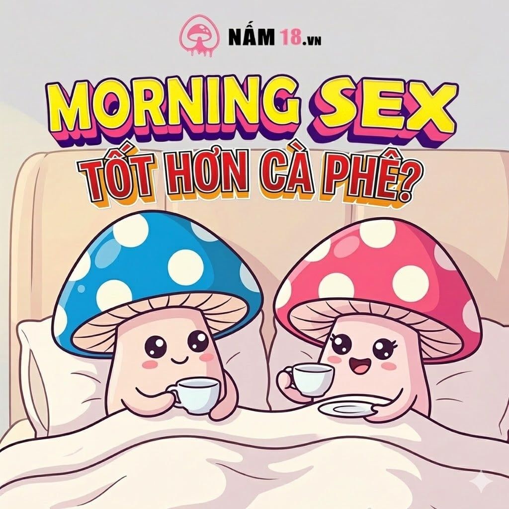 Morning Sex: Lợi Ích Bất Ngờ Giúp Bạn Tỉnh Táo Hơn Cả Một Tách Cà Phê