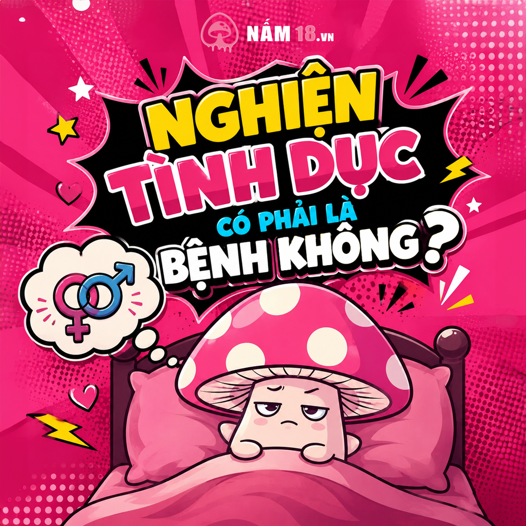 “Nghiện Sex” Có Phải Bệnh Thật Không? Hiểu Đúng Về Rối Loạn Hành Vi Tình Dục