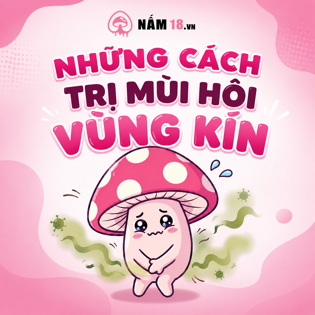Mách Bạn Những Cách Trị Mùi Hôi Vùng Kín Hiệu Quả, Giúp 