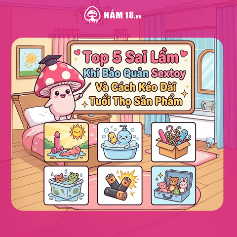 TOP 5 SAI LẦM KHI BẢO QUẢN SEXTOY MÀ BẠN KHÔNG BIẾT ?