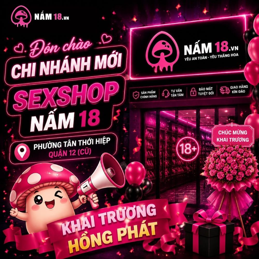 Đón chào chi nhánh mới Sexshop Nấm 18 Phường Tân Thới Hiệp | Quận 12 cũ