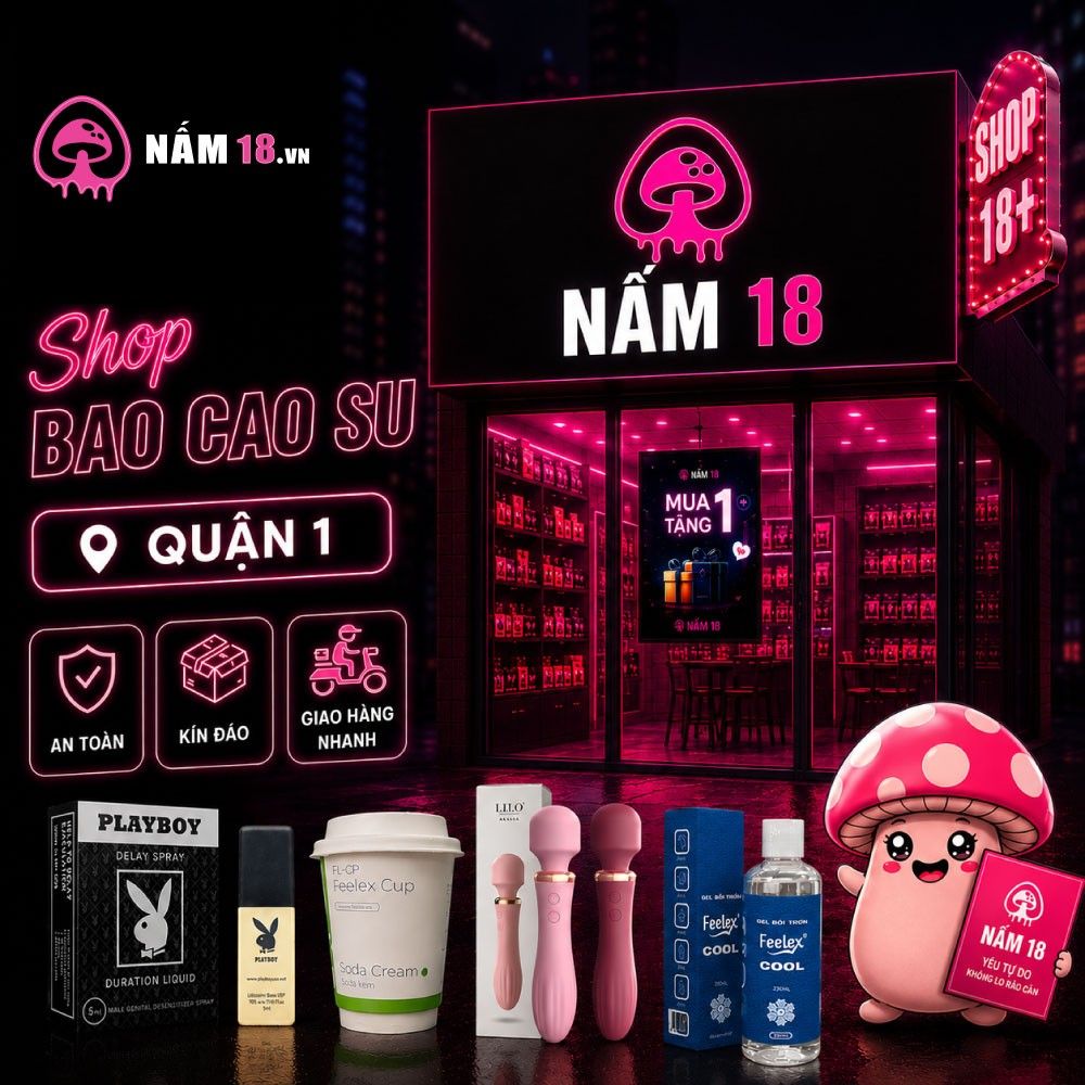 Shop bao cao su quận 1 giao hàng nhanh -  Nấm 18