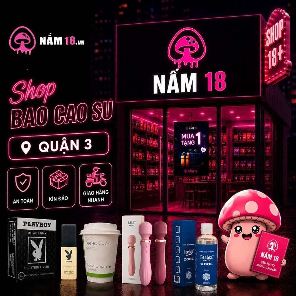 Shop bao cao su quận 3 giao hàng hỏa tốc - Nấm 18