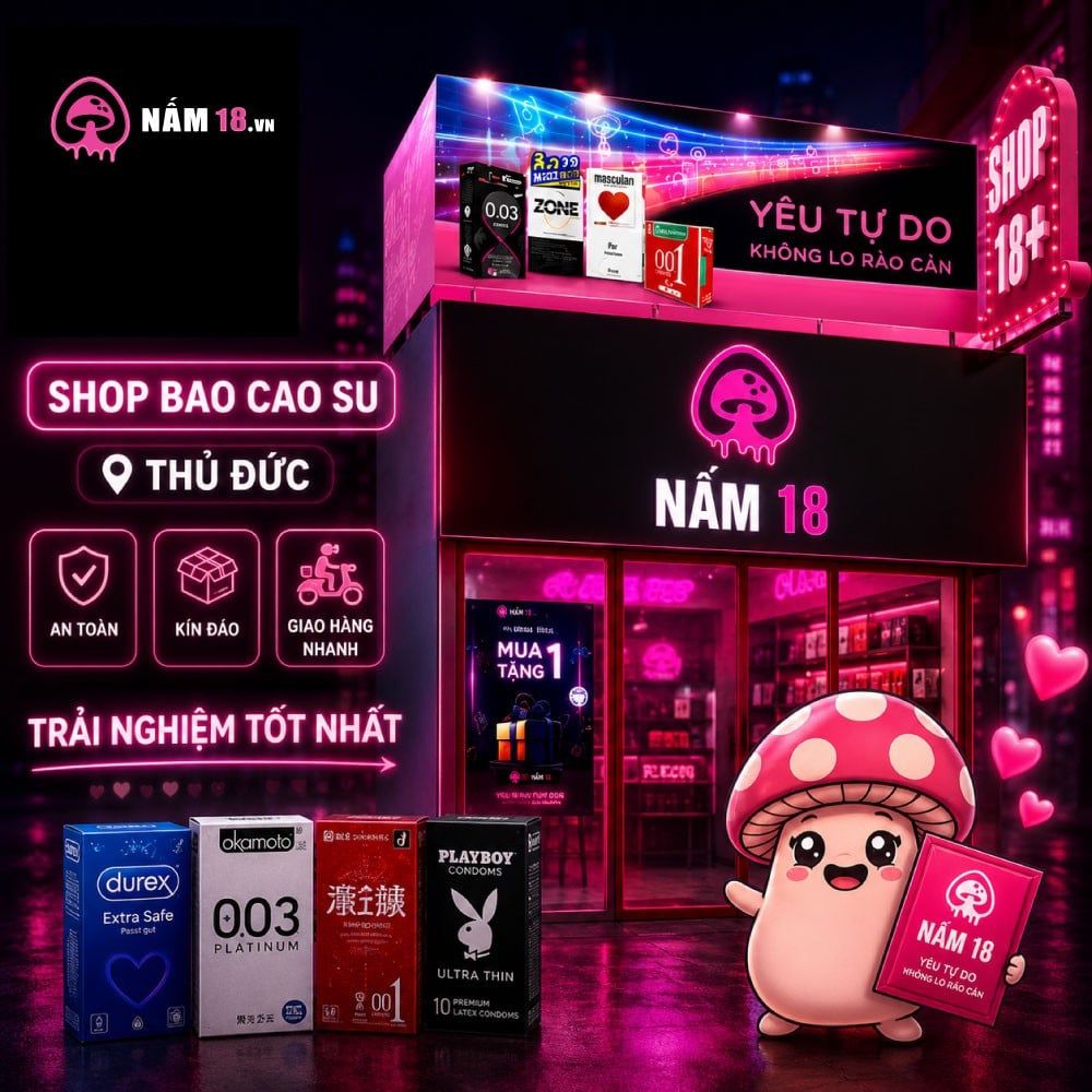 Shop bao cao su Thủ Đức Nấm 18 cho trải nghiệm tốt nhất