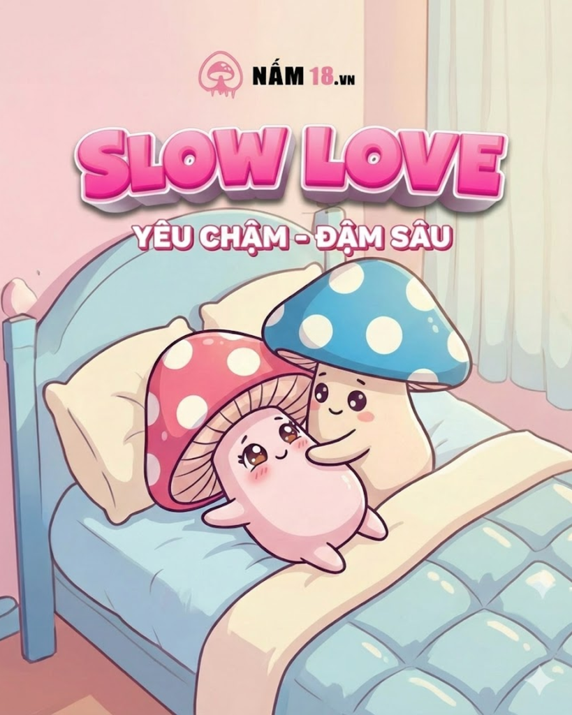 Slow Love Là Gì? Vì Sao 