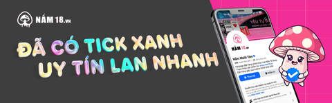 Nấm 18 chính thức nhận tick xanh Facebook – Dấu xác thực cho sự uy tín và chất lượng!