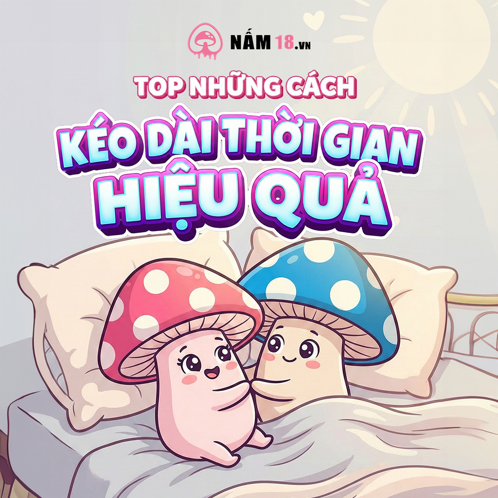 Top 5 Cách Kéo Dài Thời Gian Quan Hệ Hiệu Quả Cho Phái Mạnh Chuẩn Y Khoa