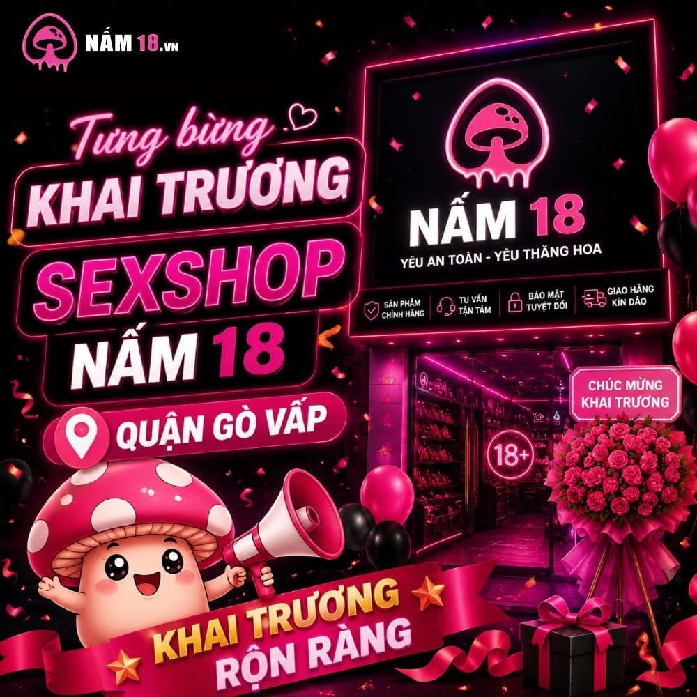 Tưng bừng khai trương Sexshop Nấm 18 Quận Gò Vấp