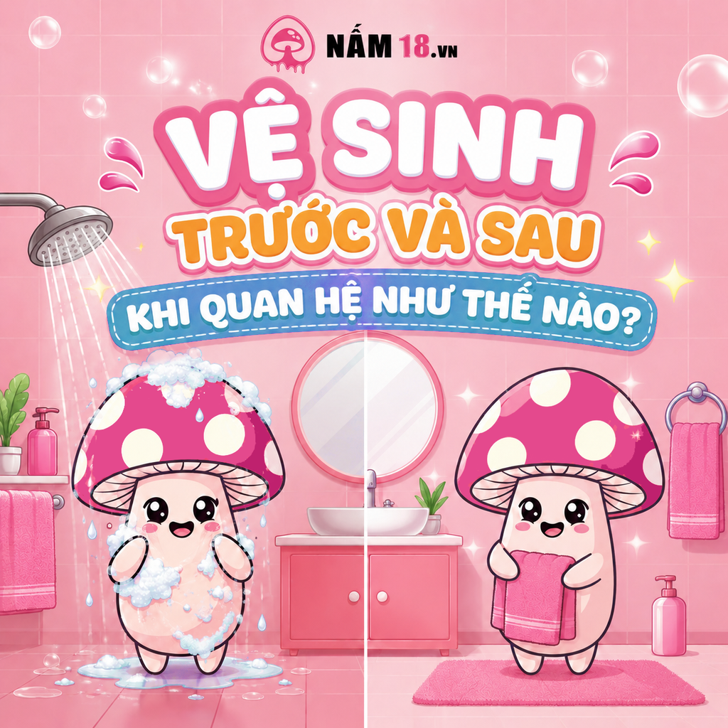 Hướng Dẫn Cách Vệ Sinh Trước Và Sau Khi Quan Hệ Đúng Chuẩn Giúp Cuộc Yêu Thăng Hoa