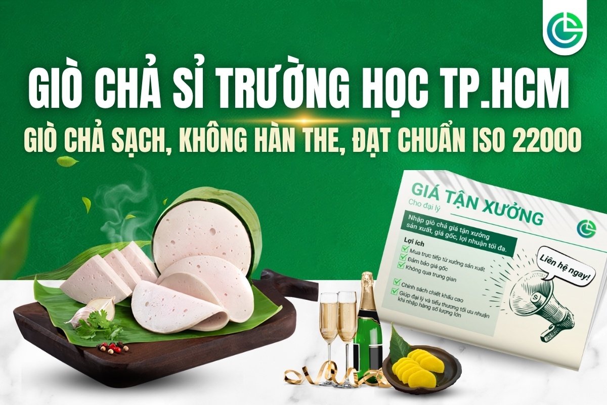 Giò Chả Sỉ Cho Trường Học TP.HCM: Giò Chả Sạch, Không Hàn The, Đạt Chuẩn ISO 22000
