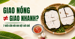 Giò Chả Giao Nóng Và Giao Nhanh Có Giống Nhau Không? 7 Điều Cần Hỏi Khi Đặt Giò Chả