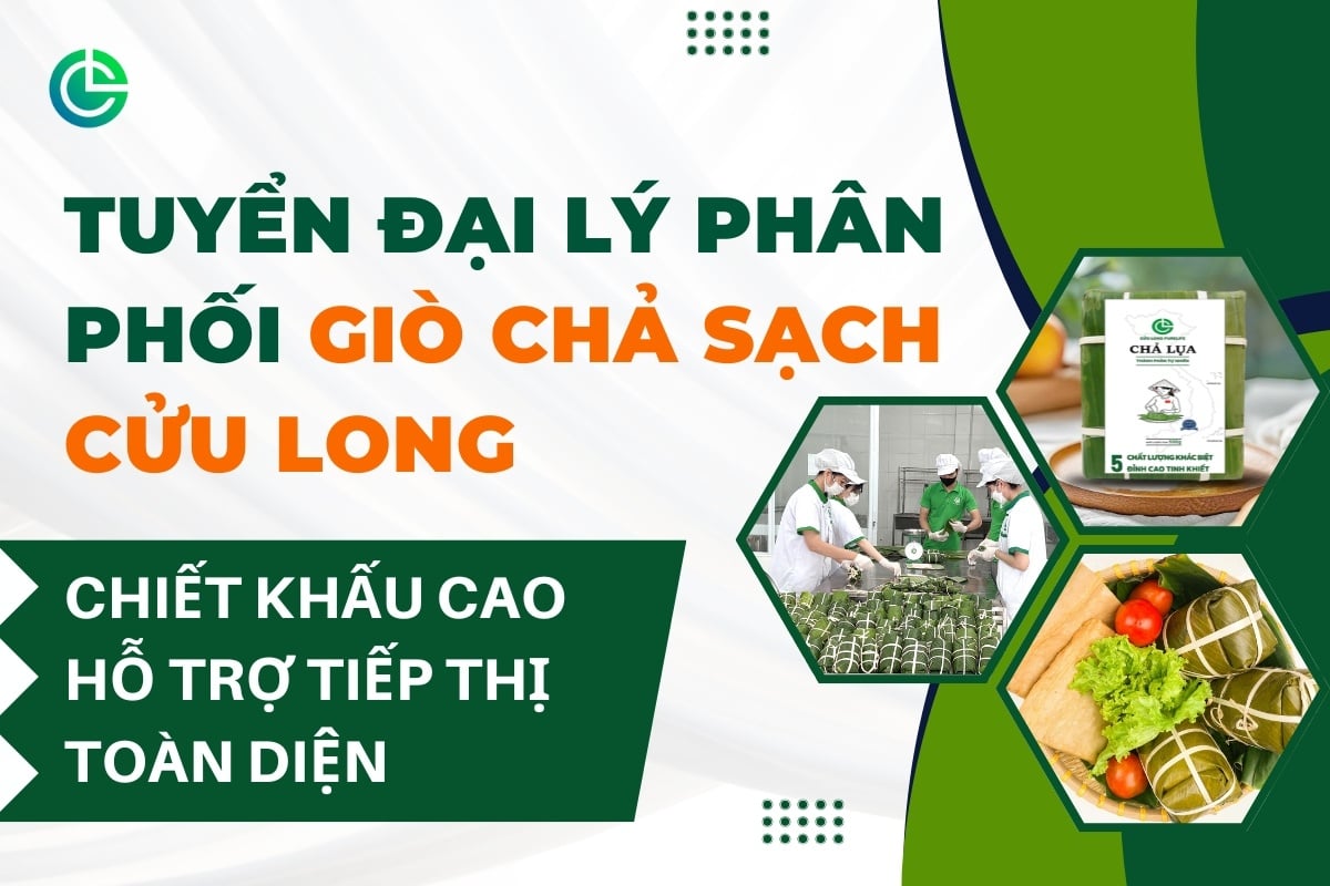 Tuyển Đại Lý Phân Phối Giò Chả Sạch Cửu Long, Chiết Khấu Cao & Hỗ Trợ Tiếp Thị Toàn Diện