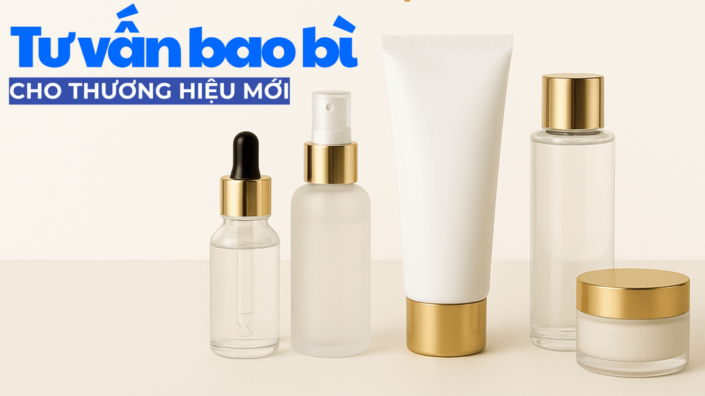💡 Tư Vấn Chọn Bao Bì Phù Hợp Cho Thương Hiệu Mỹ Phẩm Mới