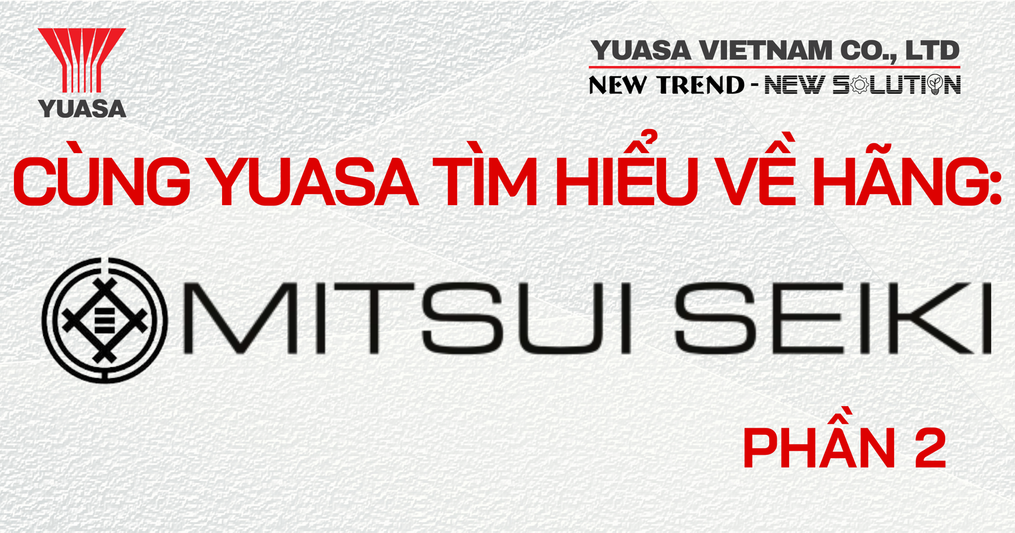 CÙNG YUASA VIỆT NAM TÌM HIỂU VỀ HÃNG MÁY MITSUI SEIKI (P2)