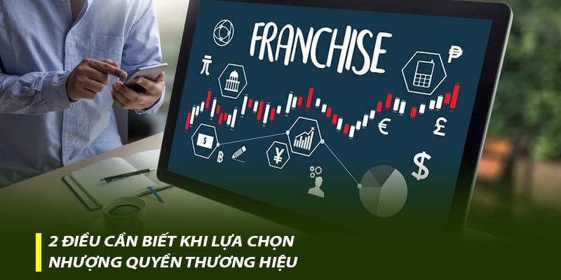 2 điều cần biết khi lựa chọn nhượng quyền thương hiệu