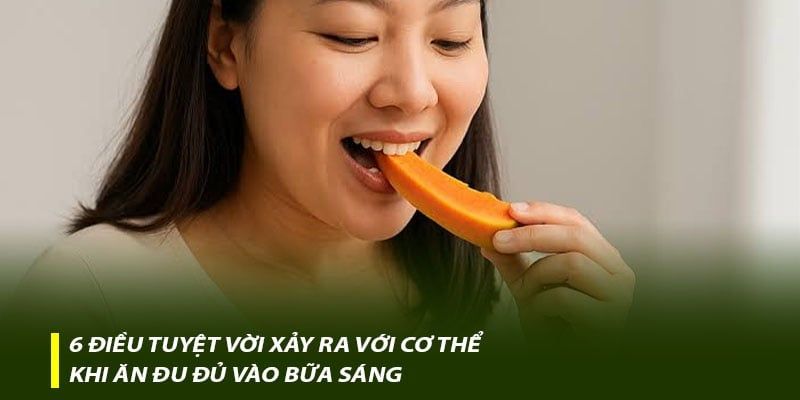 6 điều tuyệt vời xảy ra với cơ thể khi ăn đu đủ vào bữa sáng