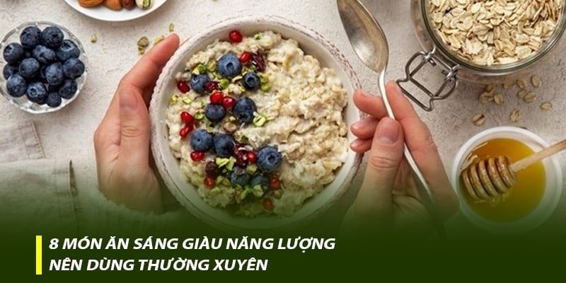 8 món ăn sáng giàu năng lượng nên dùng thường xuyên