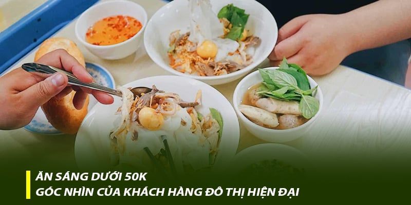 Ăn sáng dưới 50k – Góc nhìn của khách hàng đô thị hiện đại