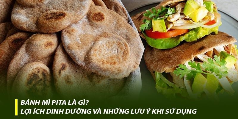Bánh mì pita là gì? Lợi ích dinh dưỡng và những lưu ý khi sử dụng