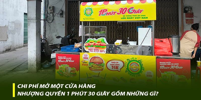 Chi phí mở một cửa hàng nhượng quyền 1 Phút 30 Giây gồm những gì?