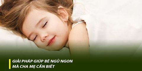 Giải pháp giúp bé ngủ ngon mà cha mẹ cần biết