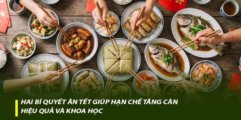 Hai bí quyết ăn Tết giúp hạn chế tăng cân hiệu quả và khoa học
