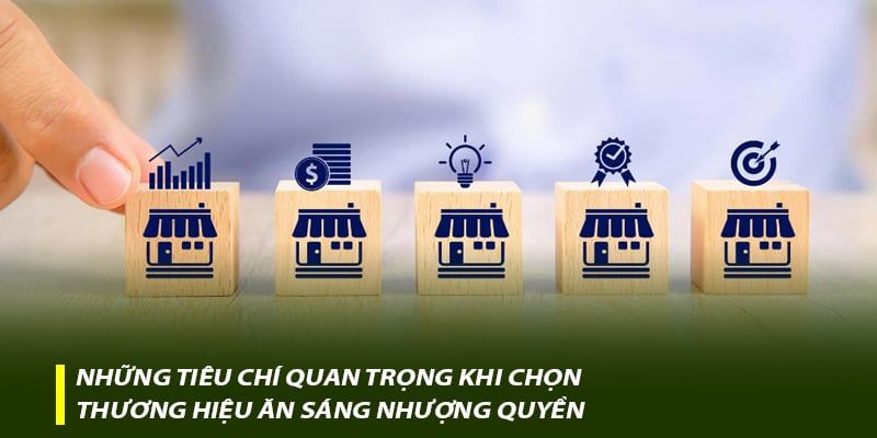 Những tiêu chí quan trọng khi chọn thương hiệu ăn sáng nhượng quyền