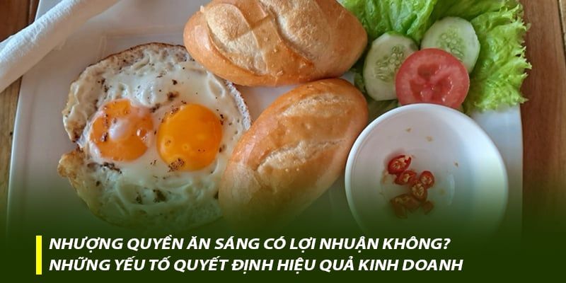 Nhượng quyền ăn sáng có lợi nhuận không? Những yếu tố quyết định hiệu quả kinh doanh
