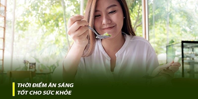 Thời điểm ăn sáng tốt cho sức khỏe