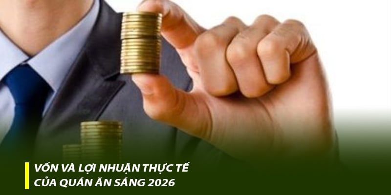 Vốn và lợi nhuận thực tế của quán ăn sáng 2026