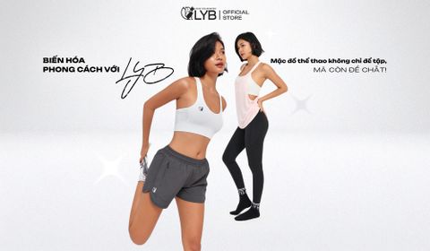 BIẾN HÓA PHONG CÁCH VỚI LYB – MẶC ĐỒ THỂ THAO KHÔNG CHỈ ĐỂ TẬP, MÀ CÒN ĐỂ CHẤT!