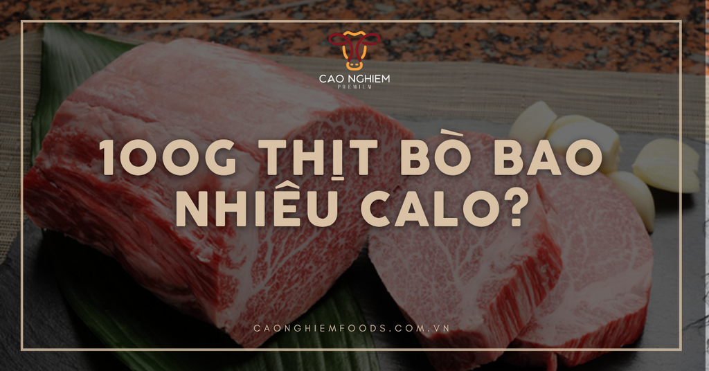 Thịt bò bao nhiêu calo? Hàm lượng dinh dưỡng và những điều cần tránh