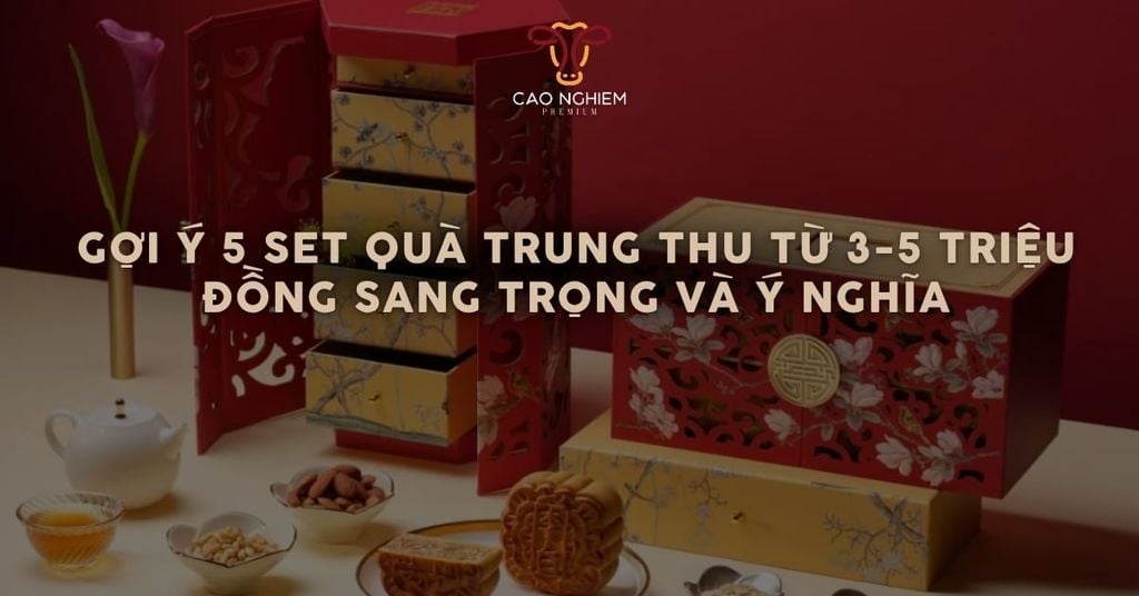 Gợi ý 5 set quà Trung Thu từ 3-5 triệu đồng sang trọng và ý nghĩa