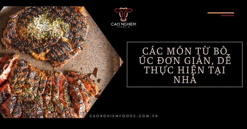 Các món từ bò Úc đơn giản, dễ thực hiện tại nhà