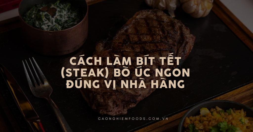 Cách làm bít tết (Steak) bò Úc ngon đúng vị nhà hàng