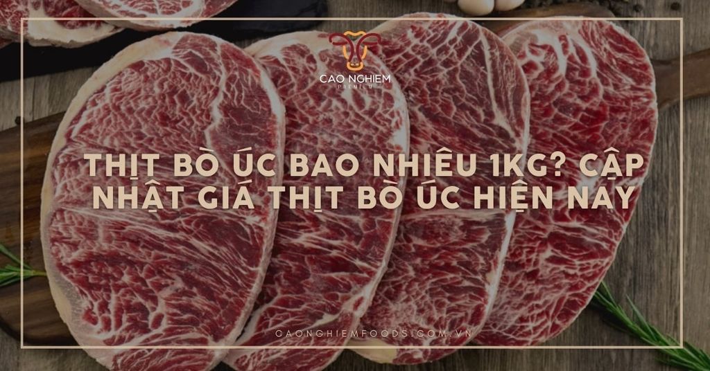 Thịt bò Úc bao nhiêu 1kg? Cập nhật giá thịt bò Úc hiện nay