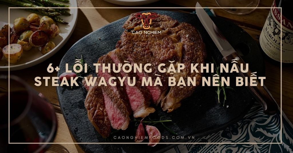 6+ lỗi thường gặp khi nấu steak wagyu mà bạn nên biết