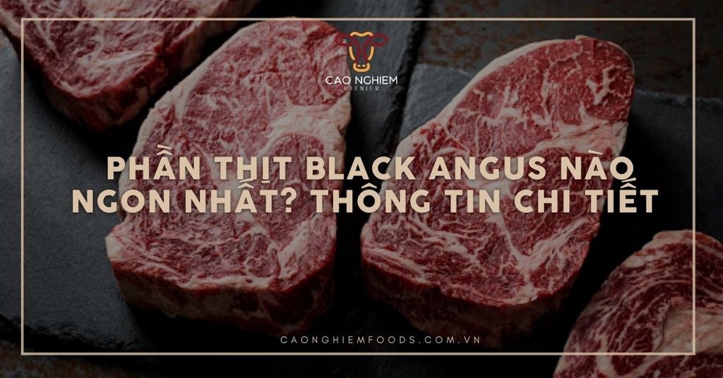 Phần thịt Black Angus nào ngon nhất? Thông tin chi tiết