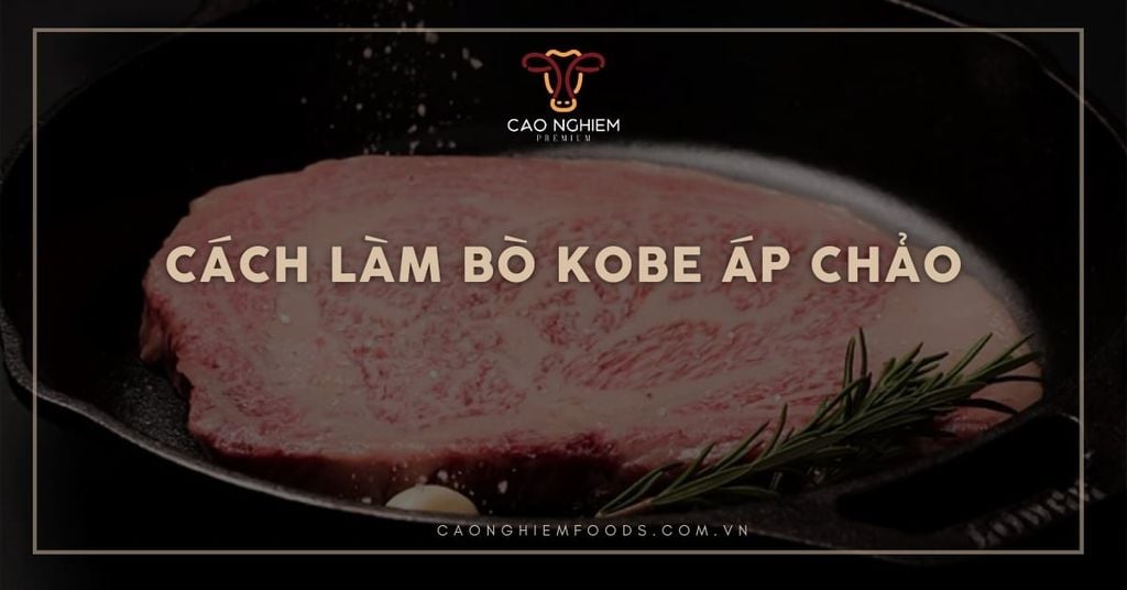 Cách làm bò Kobe áp chảo mềm tan, chuẩn vị nhà hàng