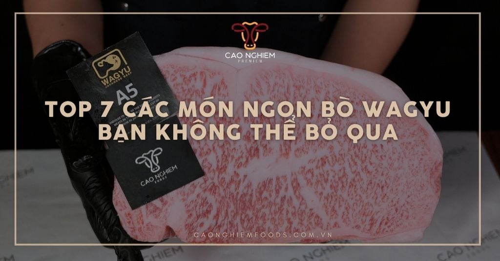 Top 7 các món ngon bò Wagyu bạn không thể bỏ qua