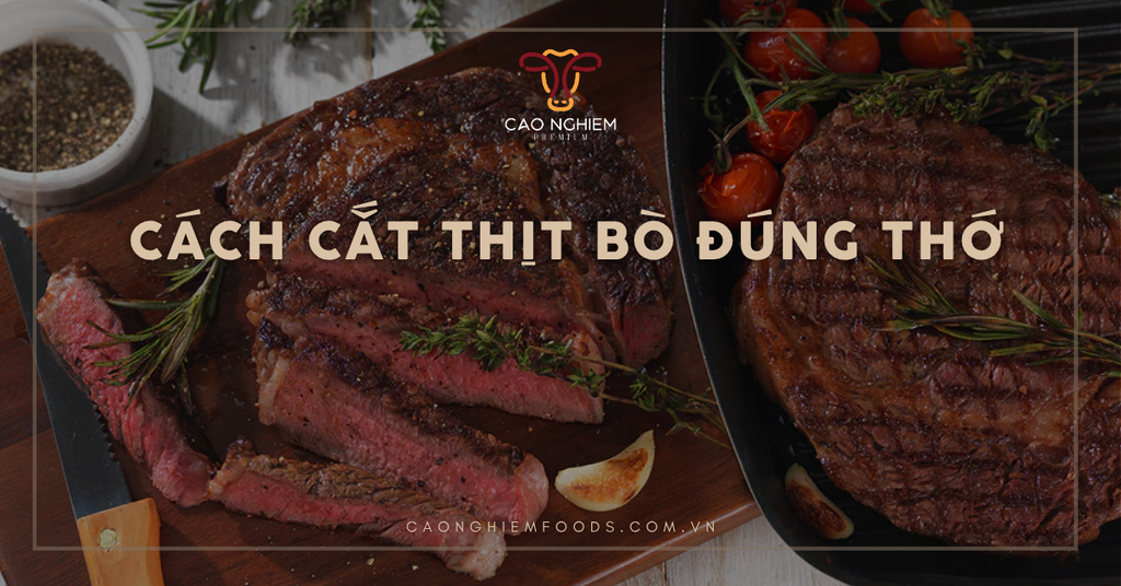 Cách cắt thịt bò đúng thớ giúp thịt bò mềm, không dai