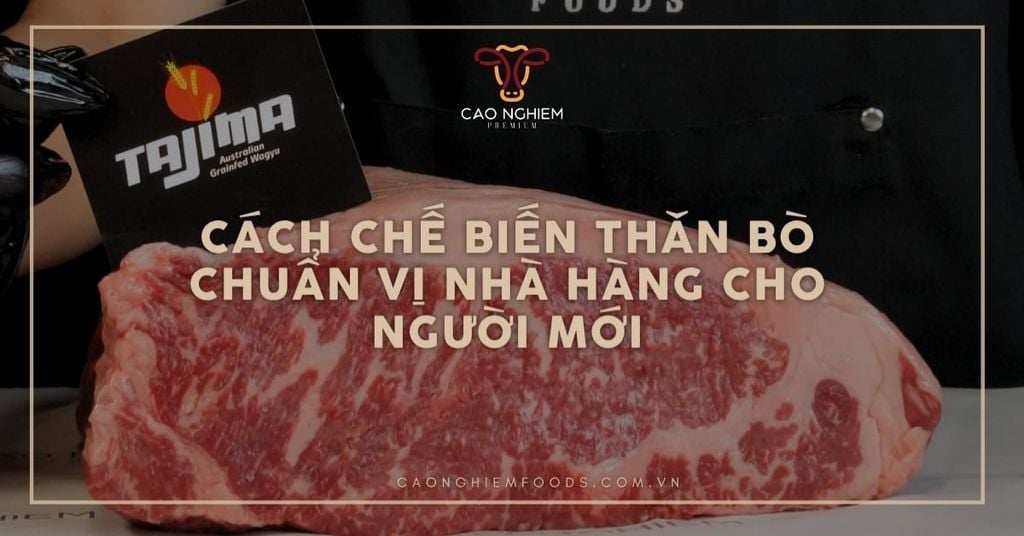 Cách chế biến thăn bò chuẩn vị nhà hàng cho người mới