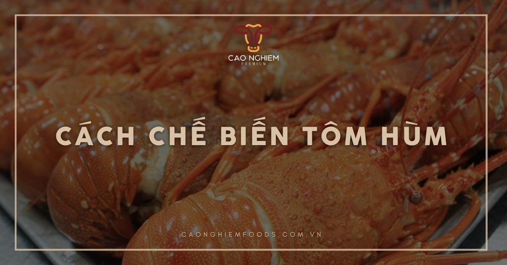 Cách chế biến tôm hùm ngon chuẩn vị với 5 món dễ làm tại nhà