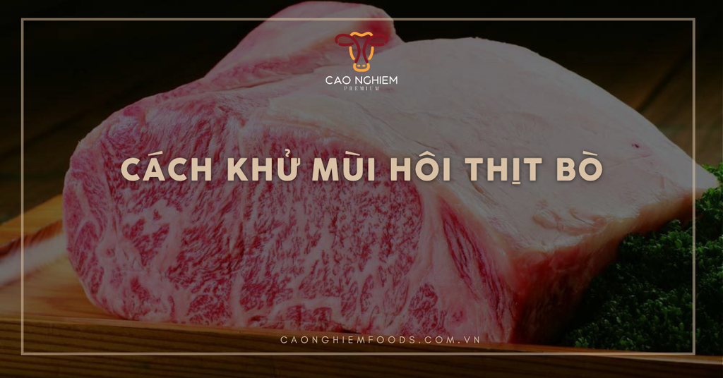 Cách khử mùi hôi thịt bò và làm mềm thịt hiệu quả, cực dễ tại nhà