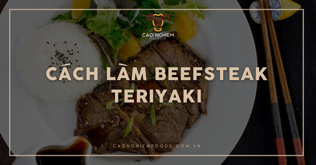 Cách làm beefsteak teriyaki ngon chuẩn vị Nhật tại nhà