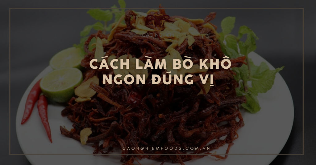 Cách làm bò khô ngon đúng vị, đơn giản ngay tại nhà