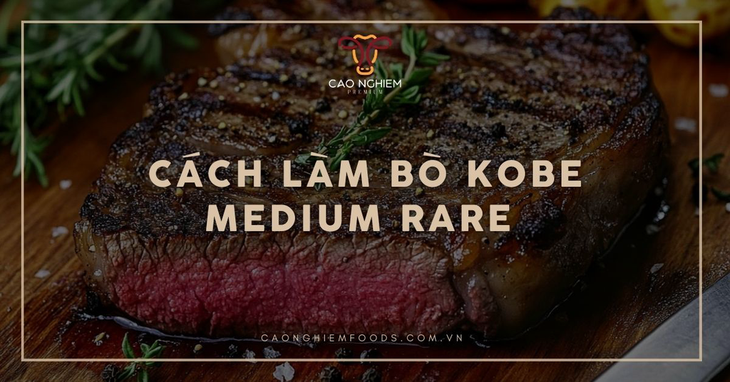 Cách làm bò Kobe Medium Rare chuẩn đầu bếp, mềm tan đúng vị